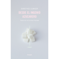Desde el ingenio azucarero // Dorothee Elmiger