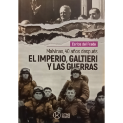 El imperio, Galtieri y las guerras. Malvinas, 40 años después // Carlos Del Frade