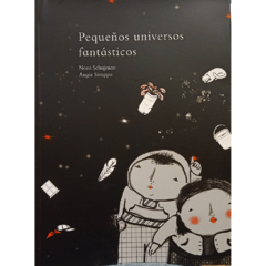Pequeños universos fantasticos // Nora Schujman, Angie Strappa (ilust.)