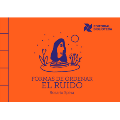 Formas de ordenar el ruido // Rosario Spina