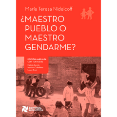 ¿Maestro pueblo o maestro gendarme? // María Teresa Nidelcoff