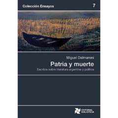 Patria y muerte // Miguel Dalmaroni