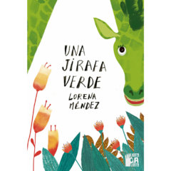 Una jirafa verde (1ra. reimpresión) // Lorena Méndez