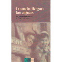 Cuando llegan las aguas - Los inundados de Santa fe // Sergio Luis Fuster
