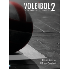 Voleibol y su práctica pedagógica: Volumen 2 // Alfredo Santori - Omar Grasso