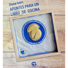Apuntes para un libro de cocina // Diana Ivern