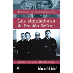 Los simuladores de Damián Szifron - El simulacro como una de las bellas artes // Alberto H. Tricarico - Marcelo Vieguer