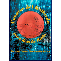 Cuentos del Gallardo para los días de lluvia // Ma. del Carmen Díaz González de Lara