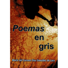 Poemas en gris // Ma. del Carmen Díaz González de Lara