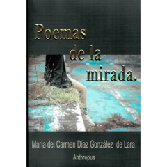 Poemas de la mirada // Ma. del Carmen Díaz González de Lara