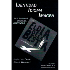Identidad / idioma / imagen. Seis ensayos sobre el cine vasco // Ricardo Guiamet, Sergio Luis Fuster