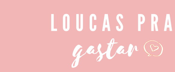 Loucas pra gastar