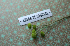 PLACA CHEGA DE SAUDADE