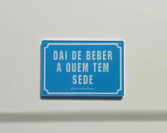 IMÃ DAI DE BEBER A QUEM TEM SEDE