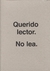 ULISES CARRIÓN. QUERIDO LECTOR. NO LEA