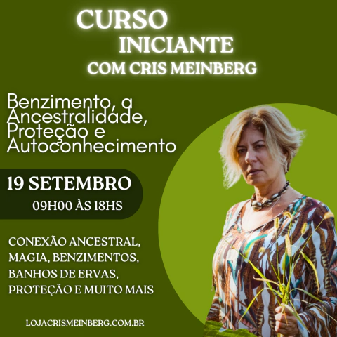 CURSO INICIANTE BENZIMENTO, ANCESTRALIDADE, PROTEÇÃO E AUTOCONHECIMENTO COM CRIS MEINBERG - EM ATÉ 12X!!