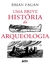 Uma Breve Historia Da Arqueologia