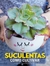Suculentas Como Cultivar