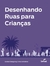 Desenhando Ruas Para Criancas