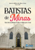 Batistas de Minas - Uma História Firmada na Fé