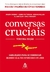 Conversas cruciais: Habilidades para se comunicar quando há altos interesses em jogo