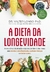 A Dieta da Longevidade: a Nova Ciência da Ativação e Regeneração das Células-tronco Para Retardar o Envelhecimento, Combater Doenças e Otimizar o Peso