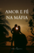 Silhueta de um casal se abraçando ao pôr do sol, com o título "Amor e Fé na Máfia" em destaque.