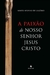 Capa do livro "A Paixão de Nosso Senhor Jesus Cristo" de Santo Afonso de Ligório, com imagem de Jesus crucificado.