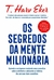 Os segredos da mente milionária: Aprenda a enriquecer mudando seus conceitos sobre o dinheiro e adotando os hábitos das pessoas bem-sucedidas