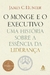 O monge e o executivo: Uma história sobre a essência da liderança