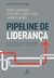 Pipeline de liderança: O desenvolvimento de líderes como diferencial competitivo