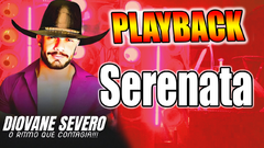 PLAYBACK - SERENATA - FORRO DIOVANE SEVERO