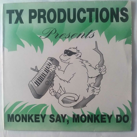 TX Productions ‎– Monkey Say, Monkey Do