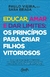 Livro Educar, Amar e Dar Limites: Os Príncipios Para Criar Filhos Vitoriosos - Paulo Vieira