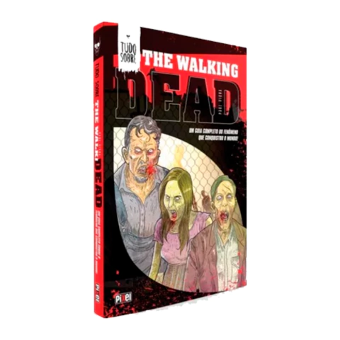 Livro Tudo Sobre: The Walking Dead, Um Guia Completo do Fenômeno Que Conquistou o Mundo - Editora Pixel