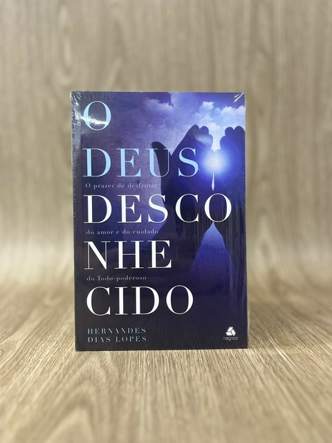 O Deus Desconhecido - Hernandes Dias Lopes