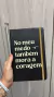 MOLESKINE - NO MEU MEDO TAMBÉM MORA A CORAGEM - PRETO