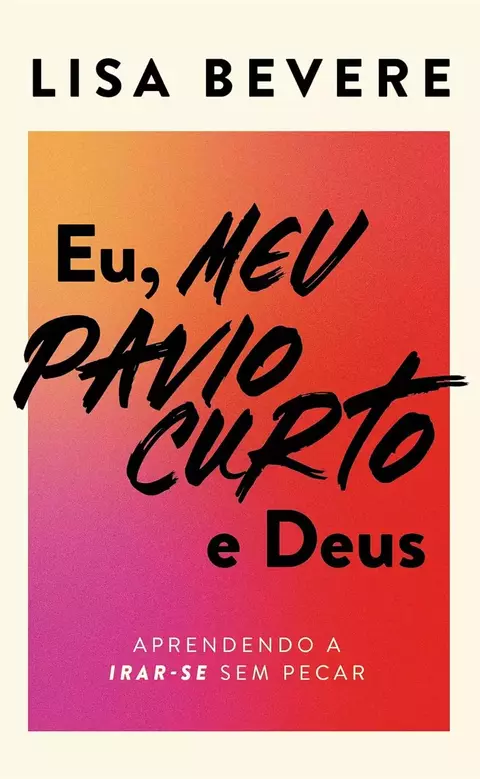 Capa do livro digital "Eu, meu pavio curto e Deus" PDF de Lisa Bevere com fundo em degradê laranja, vermelho e roxo