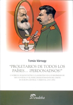 PROLETARIOS DE TODOS LOS PAISES...! PERDONADNOS ¡