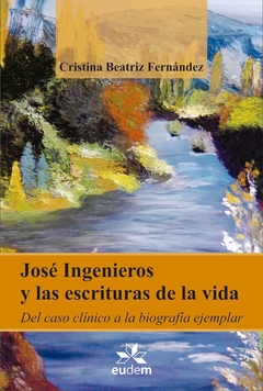 José Ingenieros y las escrituras de la vida