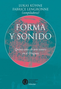 FORMA Y SONIDO. QUINCE AÑOS DE ARTE SONORO EN EL URUGUAY