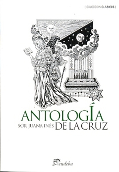 ANTOLOGIA SOR JUANA INES DE LA CRUZ