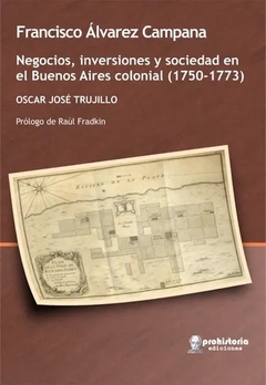 Francisco Alvarez Campana. Negocios, inversiones y sociedad en Bs. As. Colonial (1750-1773)