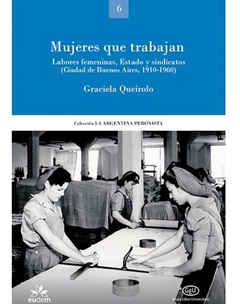 Mujeres que trabajan. Labores femeninas, Estado y sindicatos (Ciudad de Buenos Aires, 1910-1960)