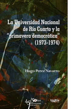 La universidad Nacional de Río Cuarto y la "primavera democrática" (1973-1974)