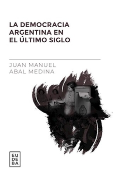 DEMOCRACIA ARGENTINA EN EL ULTIMO SIGLO. LA