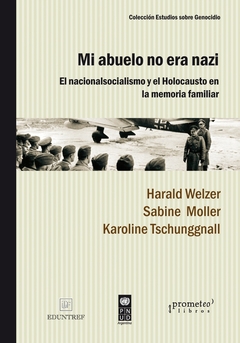 MI ABUELO NO ERA NAZI. EL NACIONASOCIALISMO Y EL HOLOCAUSTO EN LA MEMORIA FAMILIAR