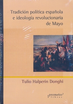 TRADICION POLITICA ESPAÑOLA E IDEOLOGIA REV DE MAYO