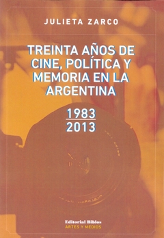 TREINTA AÑOS DE CINE POLITICA Y MEMORIA EN LA ARGENTINA