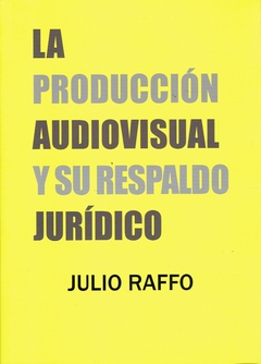 PRODUCCION AUDIOVISUAL Y SU RESPALDO JURIDICO, LA